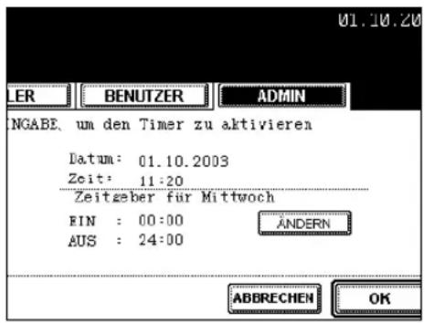 01.10.20 LER BENUTZER ADMIN NGABE um den Timer zu aktivieren Datum: 01.10.2003 Zeit: 11:20 Zeitgeber für Mittwoch FIN : 00:00 ÄNDERN AUS : 24:00 ABBRECHEN OK