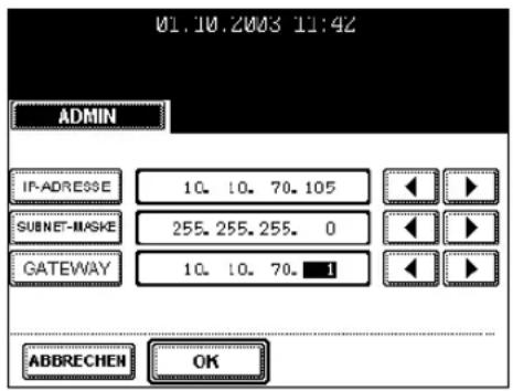 01.10.2003 11:42 ADMIN IP-ADRESSE 10. 10. 70.105 SUBNET-MASKE 255.255.255. 0 GATEWAY 10. 10. 70. 1 ABBRECHEN OK
