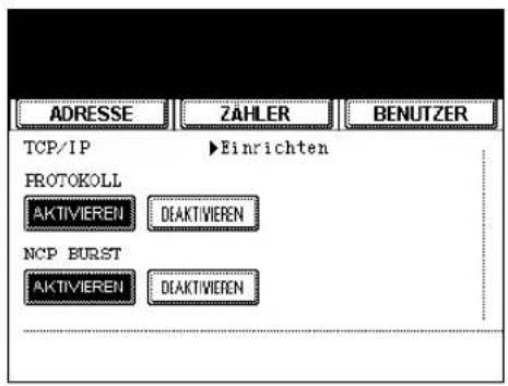 ADRESSE ZAHLER BENUTZER TCP/IP ▶Einrichten PROTOKOLL AKTIVIEREN DIAKTIVIEREN NCP BURST AKTIVIEREN DIAKTIVIEREN