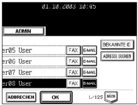 01.10.2003 10:45 ADMIN ER05 User FAX E-MAIL BEKANNTE ID ER06 User FAX E-MAIL ADRESSE SUCHEN ER07 User FAX E-MAIL ER08 User FAX E-MAIL ABBRECHEN OK 1/125 NICH