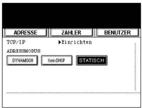 ADRESSE ZAHLER BENUTZER TCP/IP ▶Einrichten ADRIESSMODUS DYNAMSCH KeinDHCP STATISCH