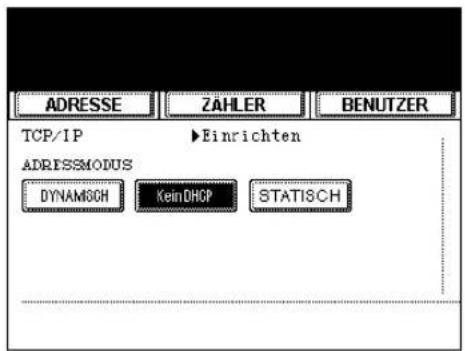ADRESSE ZAHLER BENUTZER TCP/IP ▶Einrichten ADRISSMODUS DYNAMSCH KeinDHCP STATISCH