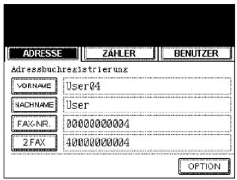 ADRESSE ZAHLER BENUTZER Adressbuchregistrierung VORNAME User04 NACHNAME User FAX-NR 00000000004 2 FAX 40000000004 OPTION