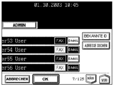 01.10.2003 10:45 ADMIN ber53 User FAX E-MAIL BEKANNTE ID ber54 User FAX E-MAIL ADRESSE SICHEN ber55 User FAX E-MAIL ber56 User FAX E-MAIL ABBRECHEN OK 7/125 NACH YORI