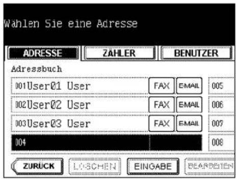 Wahlen Sie eine Adresse ADRESSE ZÄHLER BENUTZER Adressbuch 001User01 User FAX EMAIL 005 002User02 User FAX EMAIL 006 003User03 User FAX EMAIL 007 004 ZURÜCK LOSCHEN EINGABE REARREYEN