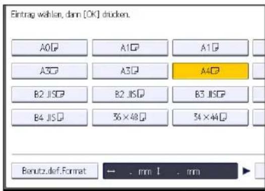 Eintrag wählen, dann [OK] drücken. A0 □ A1 □ A1 □ A3 □ A3 □ A4 □ B2 JIS □ B2 JIS □ B3 JIS □ B4 JIS □ 36 × 48 □ 34 × 44 □ Benutz.def.Format ← . mm 1 . mm