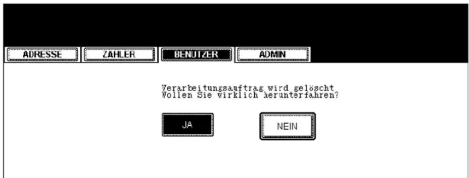 ADRESSE ZAHLER BENUTZER ADMIN Verarbeitungsauftrag wird gelöscht. Wollen Sie wirklich herunterfahren? JA NEIN