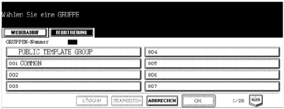 Wählen Sie eine GRUPPE WIEDERADRUF DEOGTRIEBUNG GRUPPEN-Nummer PUBLIC TEMPLATE GROUP 001 COMMON 002 003 004 005 006 007 LÄNGEN MÄRRECHEN ADDRECHEN OK 1/26 NÄCH