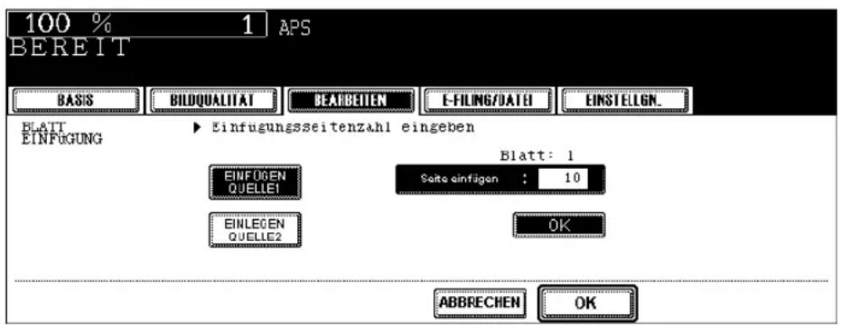 100 % 1 APS BEREIT BASIS BILDQUALITAT BEARBEITEN E-FILING/DATE EINSTELIGN_ BLATT EINFUGUNG ▶ Einfugungsseitenzahl eingeben Blatt: 1 EINFÜGEN QUELLE1 Seite einfigen : 10 EINLEGEN QUELLE2 OK ABBRECHEN OK