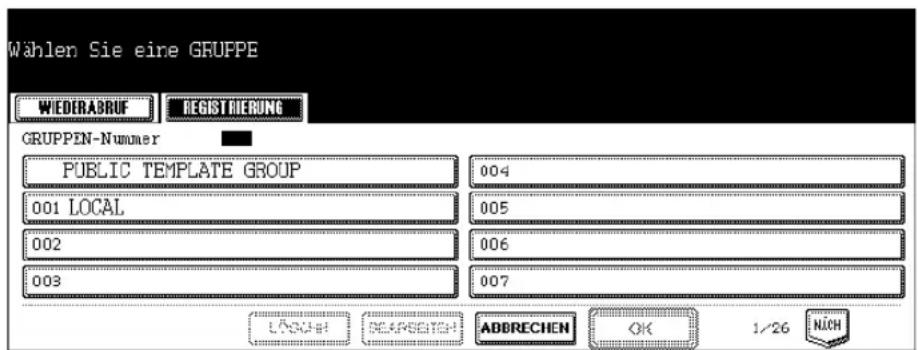 Wählen Sie eine GRUPPE WIEDERABRUF REGISTRERUNG GRUPPEN-Nummer PUBLIC TEMPLATE GROUP 001 LOCAL 002 003 004 005 006 007 LÄNGH BEAPSEHT- ABBRECHEN OK 1/26 NICH