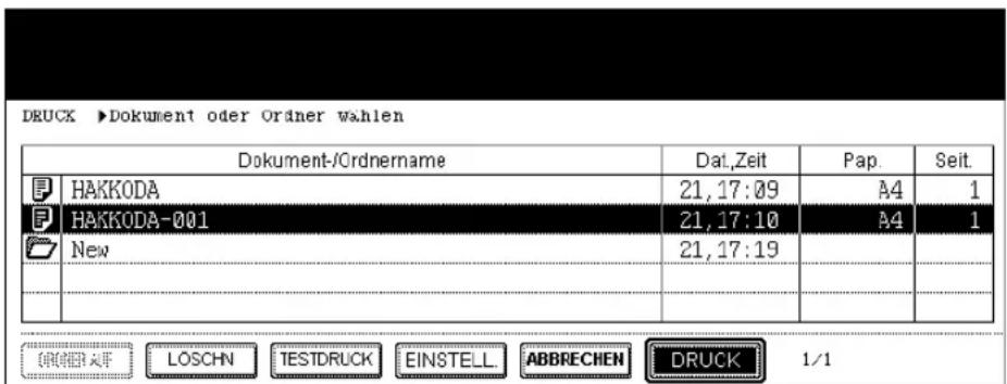 DRUCK ►Dokument oder Oräner wahlen Dokument-/Ordnername Dat.Zeit Pap. Seit. HAKKODA 21,17:09 A4 1 HAKKODA-001 21,17:10 A4 1 New 21,17:19 ORDER AF LOSCHN TESTDRUCK EINSTELL ABBRECHEN DRUCK 1/1