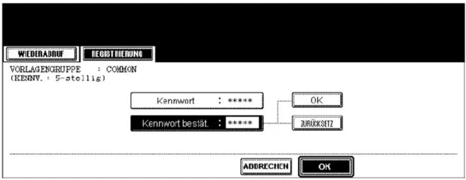 WIEDERADRUF REGISTRIEDUNG VORLAGENGRUPPE : COMMON (KENN. : 5-stellig) Kennwort : **** Kennwort bestät : **** OK ZURÜCKSIT2 ADDRECHEN OK