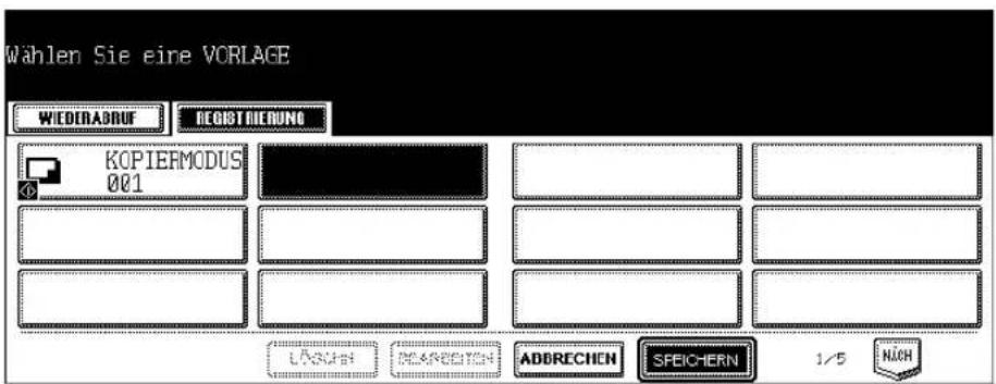 Wählen Sie eine VORLAGE WIEDERADRUF DEGIST RICHUNG KOPIERMODUS 001 LÄNGEN MÄRECHEN ADDRECHEN SPEICHERN 1/5 NÜCH