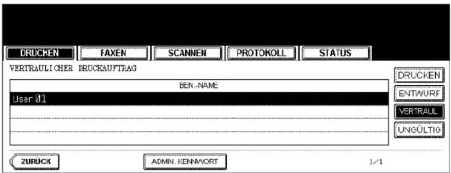 DRUCKEN FAXEN SCANNEN PROTOKOLL STATUS VERTRAULI CHER DRUCKAUFTRAG BEN.-NAME User 01 DRUCKEN ENTWURF VERTRAUL UNGÜLTIG ZURÜCK ADMIN. KENNIVORT 1/1