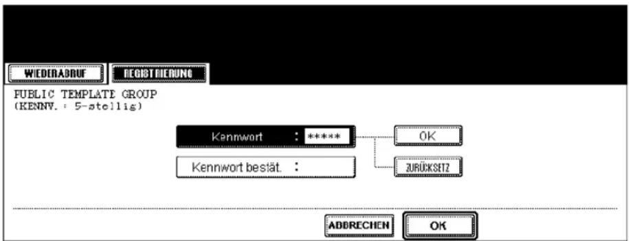 WIEDERADRUF REGISTRIEDUNG PUBLIC TEMPLATE GROUP (KENNV. : 5-stellig) Kennwort : **** Kennwort bestät. : OK ZURÜCKSET2 ADDRECHEN OK