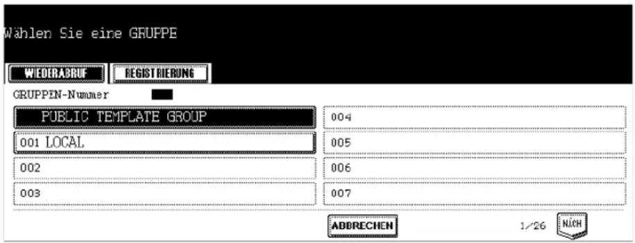 Wählen Sie eine GRUPPE WIEDERABRUF REGISTRIBUNG GRUPPEN-Nummer PUBLIC TEMPLATE GROUP 001 LOCAL 002 003 004 005 006 007 ADDRECHEN 1/26 NICH