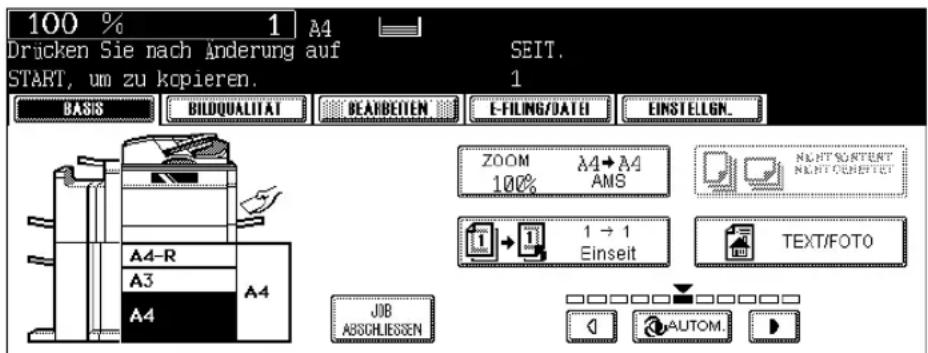 100 % 1 A4 Drücken Sie nach Änderung auf SEIT. START, um zu kopieren. 1 BASIS BILDQUALITAT BEARBEITEN E-FILING/DATE EINSTELGN. ZOOM A4→A4 100% AMS NEXT CONTENT NEXT OTHER 1 → 1 Einseit TEXT/FOTO A4-R A3 A4 JOB ABSCHLIESSEN AUTOM.