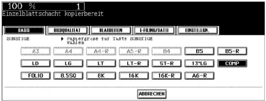 100 % 1 Einzelblattschacht kopierbereit BASIS BILDQUALITAT BEARBEITEN E-FILING/DATE EINSTELGEN. SONSTIGE ▶ Papiergroße für Taste SONSTIGE vahlen A3 A4 A4-R A5-R B4 B5 B5-R LD LG LT LT-R ST-R 13°LG COMP FOLIO 8.5SO 8K 16K 16K-R A6-R ABBRECHEN