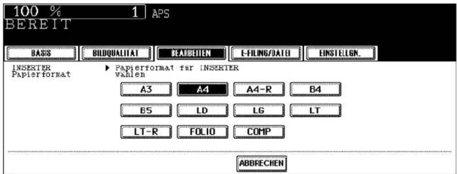 100 % 1 APS BEREIT BASIS BILDQUALITAT BEARBEITEN E-FILING/DATEI EINSTELGN. INSERTER Papierformat ▶ Papierformat für INSERTER wahlen A3 A4 A4-R B4 B5 LD LG LT LT-R FOLIO COMP ABBRECHEN