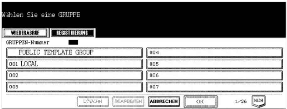 Wählen Sie eine GRUPPE WIEDERABRUF REGISTRÜGERUNG GRUPPEN-Nummer PUBLIC TEMPLATE GROUP 001 LOCAL 002 003 004 005 006 007 LÄNWEI REASENTS- ABBRECHEN OK 1/26 NICH