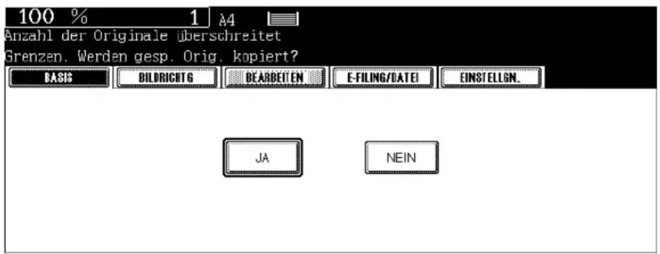 100 % 1 &4 Anzahl der Originale überschreitet Grenzen. Werden gesp. Orig. kopiert? BASIG BILDRICHTG DEARBEITEN E-FILING/DATEI EINSTELLGN. JA NEIN