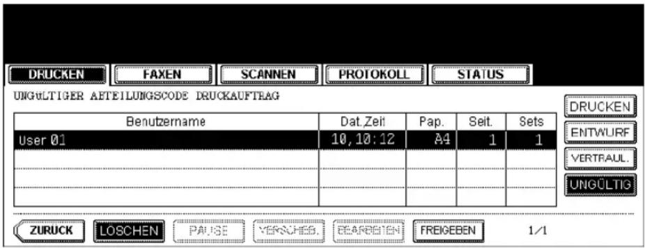 DRUCKEN FAXEN SCANNEN PROTOKOLL STATUS UNGÜLTIGER AETEILUNGSCODE DRUCKAUFTRAG Benutzername Dat.Zeil Pap. Seit. Sets User 01 10, 10: 12 A4 1 1 ZURUCK LOSCHEN PAUSE VERKUES. BEARREVEN FREIKEBEN 1/1 DRUCKEN ENTWURF VERTRAUL. UNGÜLTIG