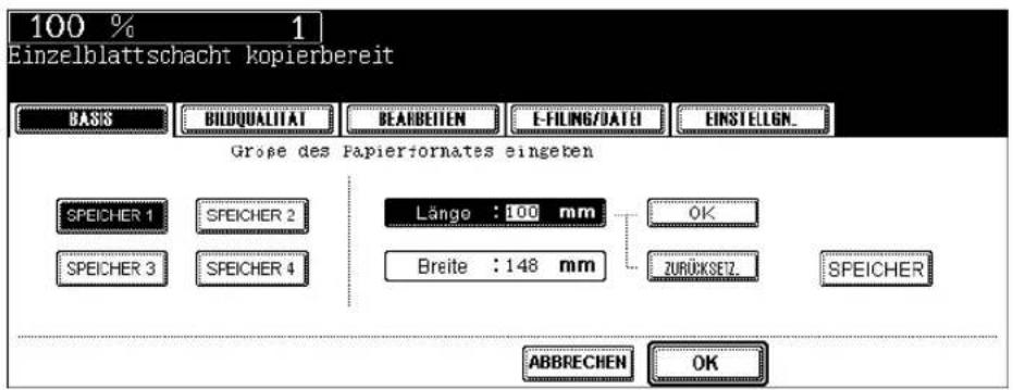 100 % 1 Einzelblattschacht kopierbereit BASIS BIDQUALITAT BEARBEITEN E-FILING/DATH EINSTELIGN. Groupe des Papierformates eingeben SPEICHER 1 SFEICHER 2 SPEICHER 3 SFEICHER 4 Länge : 100 mm Breite : 148 mm OK ZURÜCKSEZ. SFEICHER ABBRECHEN OK