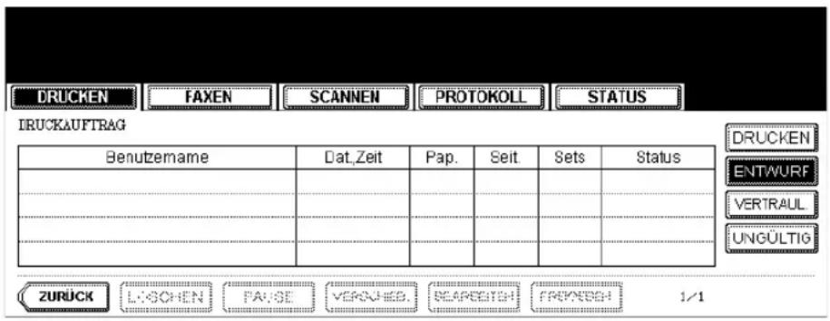 DRUCKEN FAXEN SCANNEN PROTOKOLL STATUS IRUCKAUFTRAG Benutzemame Dat.Zeit Pap. Seit Sets Status DRUCKEN ENTWURF VERTRAUL UNGÜLTIG ZURÜCK LOGOHEN PAUGE VERONIED. SCARESTISH PRENTOR 1/1