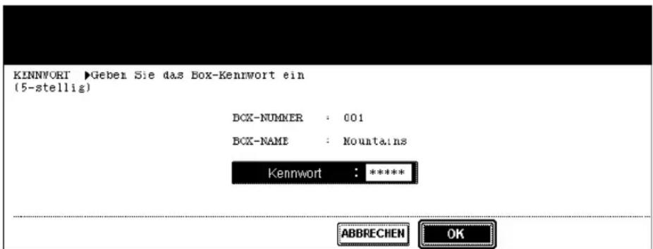 KINNWORT ▶Geben Sie das Box-Kennwort ein (5-stellig) BCX-NUMMER : 001 BCX-NAME : Mountains Kennwort : ***** ABBRECHEN OK