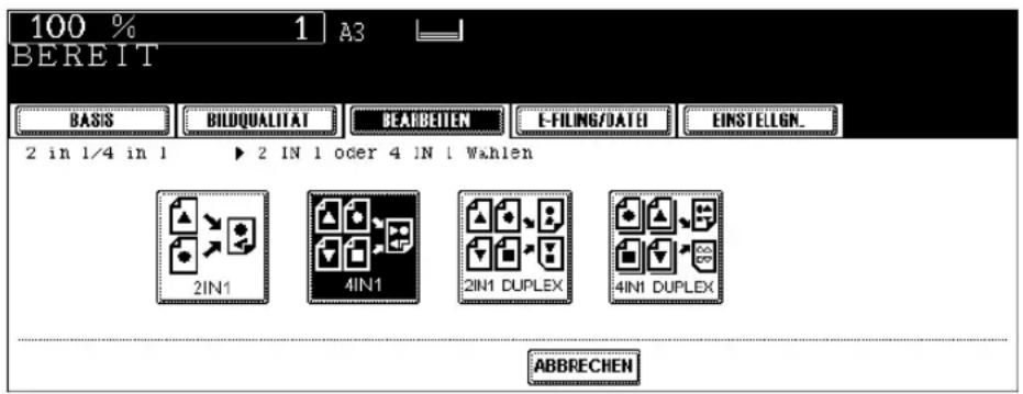 100 % 1 A3 BEREIT BASIS BILDQUALITAT BEARBEITEN E-FILING/DATH EINSTELIGN. 2 in 1/4 in 1 ▶ 2 IN 1 oder 4 IN 1 Wahlen 2IN1 4IN1 2IN1 DUPLEX 4IN1 DUPLEX ABBRECHEN