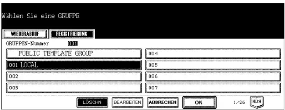Wählen Sie eine GRUPPE WIEDERABRUF REGISTRIERUNG GRUPPEN-Nummer 001 PUBLIC TEMPLATE GROUP 004 001 LOCAL 005 002 006 003 007 LÖSCHN BEARBEITEN ADDRECHEN OK 1/26 NICH