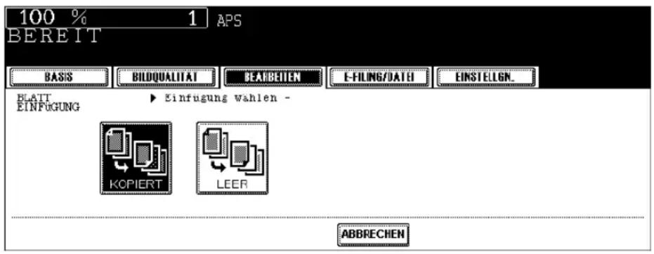 100 % 1 APS BEREIT BASIS BILDQUALITAT BEARBEITEN E-FILING/DATE EINSTELIGN. BLATT EINFUGUNG ► Einfugung wählen - KOPIERT LEER ABBRECHEN