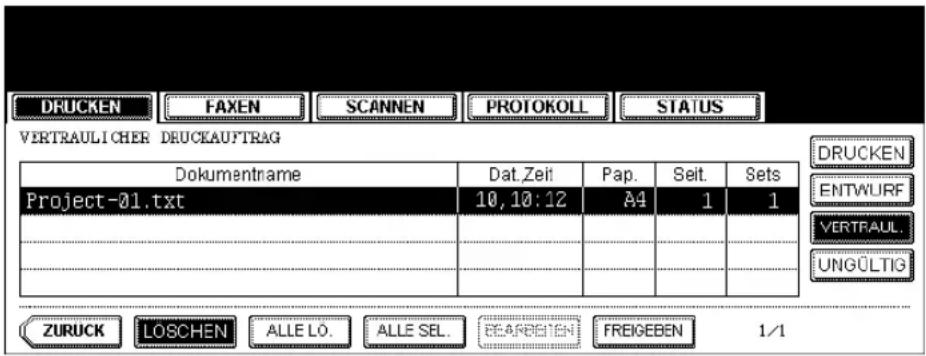 DRUCKEN FAXEN SCANNEN PROTOKOLL STATUS VERTRAULICHER DRUCKAUFTRAG Dokumentname Dat.Zeil Pap. Seit. Sets Project-01.txt 10,10:12 A4 1 1 ZURUCK LOSCHEN ALLE LO. ALLE SEL. SEARBEIEN FREIGEBEN 1/1 DRUCKEN ENTWURF VERTRAUL. UNGÜLTIG