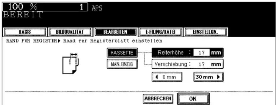 100 % 1 APS BEREIT BASIS BILDQUALITAT BEARBEITEN E-FILING/DATE EINSTELGN. RAND FOR REGISTER► Rand für Registerblatt einstellen KASSETTE Reiterhöhe : 17 mm MAN.EINZUG Verschiebung : 17 mm < 0 mm 30 mm ► ABBRECHEN OK