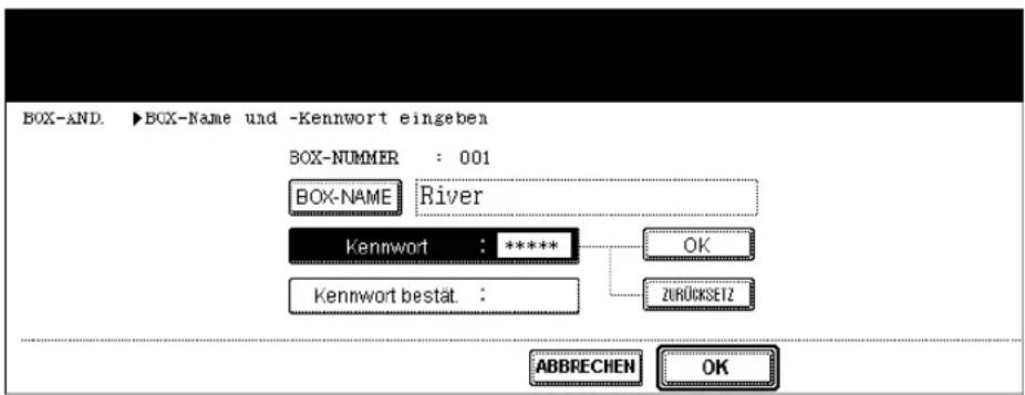 BOX-AND. ▶BOX-Name und -Kennwort eingeben BOX-NUMMER : 001 BOX-NAME River Kennwort : **** KENNWORT bestät. : OK ZURÜCKSET12 ABBRECHEN OK