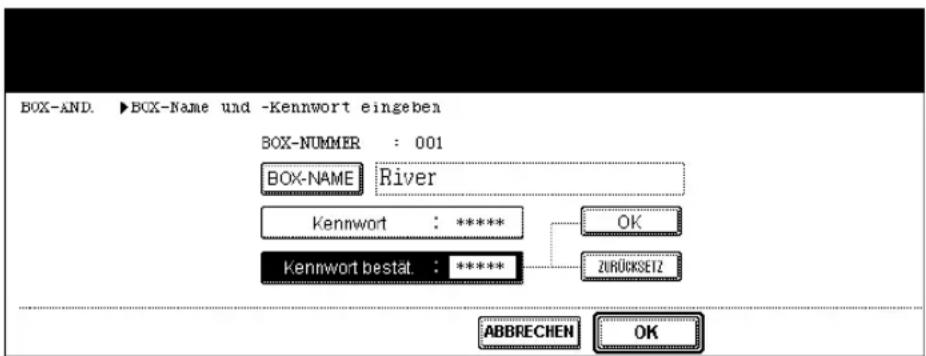 BOX-AND. ▶BOX-Name und -Kennwort eingeben BOX-NUMMER : 001 BOX-NAME River Kennwort : ***** Kennwort bestat. : ***** OK ZURÜCKSET2 ABBRECHEN OK