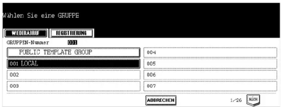 Wählen Sie eine GRUPPE WIEDERABRUF REGISTRIERUNG GRUPPEN-Nummer 001 PUBLIC TEMPLATE GROUP 004 001 LOCAL 005 002 006 003 007 ABBRECHEN 1/26 NICH