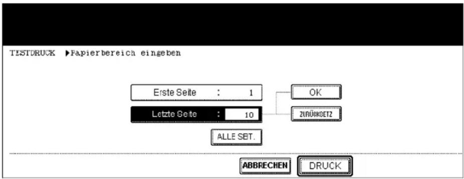 TESTDRUCK ▶Papierbereich eingeben Erste Seite : 1 Letzte Seite : 10 OK ZUNÜRKDET2 ALLE SET. ABBRECHEN DRUCK