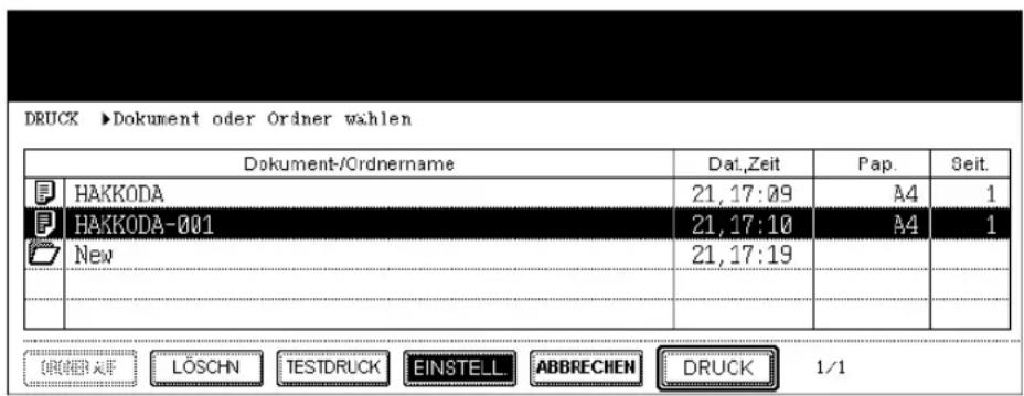 DRUCK ►Dokument oder Ordner wahlen Dokument-/Ordnername Dat_Zeit Pap. Seit. HAKKODA 21,17:09 A4 1 HAKKODA-001 21,17:10 A4 1 New 21,17:19 , , , , , , , , , , , , , , , , , , , , , , , , , , , , , , , , , , , , , , , , , , , , , , , , , , , , , , , , , , , , , , , , , , , , , , , , , , , , , , , , , , , , , , , , , , , , , , , , , , , , , LÖSCHN TESTDRUCK EINSTELL ABBRECHEN DRUCK 1/1