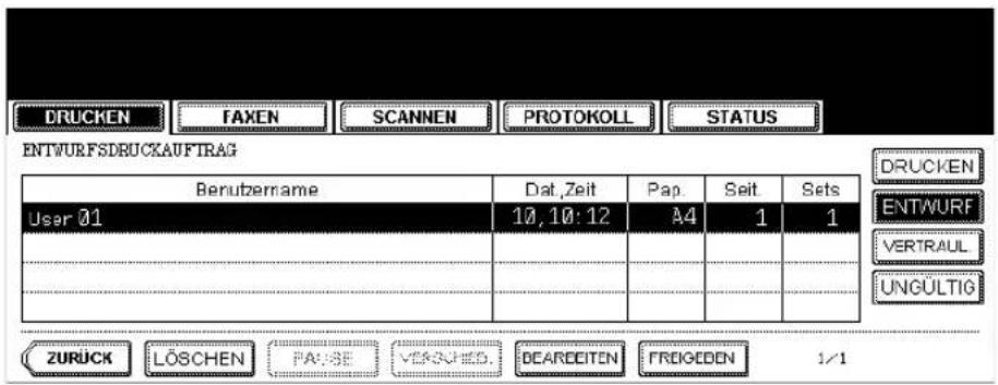 DRUCKEN FAXEN SCANNEN PROTOKOLL STATUS ENTWURFSDBUCKAUFTRAG Berutzername Dat, Zeit Pap. Seit. Sets User 01 10, 10: 12 A4 1 1 ENTWURF VERTRAUL UNGÜLTIG ZURÜCK LÖSCHEN PAI-SE VERÄNIED. BEAREEITEN FREIGEDEN 1/1