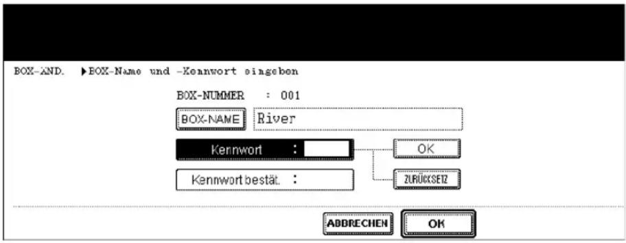 BOX-AND. ▶BOX-Name und -Kennwort eingeben BOX-NUMMER : 001 BOX-NAME River Kernwort : OK Kennwort bestät. : ZURÜCKSET2 ADDRECHEN OK