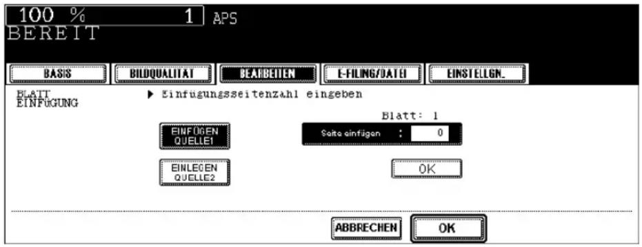 100 % 1 APS BEREIT BASIS BILDQUALITAT BEARBEITEN E-FILING/DATE EINSTELIGN_ BLATT EINFÜGUNG ▶ Einfugungsseitenzahl eingeben EINFÜGEN QUELLE1 Blatt: 1 Seite einfigen : 0 EINLEGEN QUELLE2 OK ABBRECHEN OK