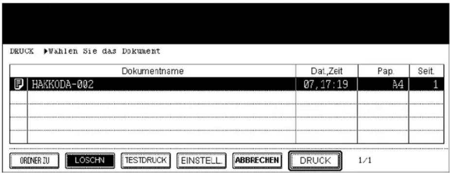 DRUCK ►Wahlen Sie das Dokument Dokumentname Dat.Zeit Pap. Seit. HAKKODA-002 07,17:19 A4 1 ORDNER ZU LOSCHN TESTDRUCK EINSTELL ABBRECHEN DRUCK 1/1
