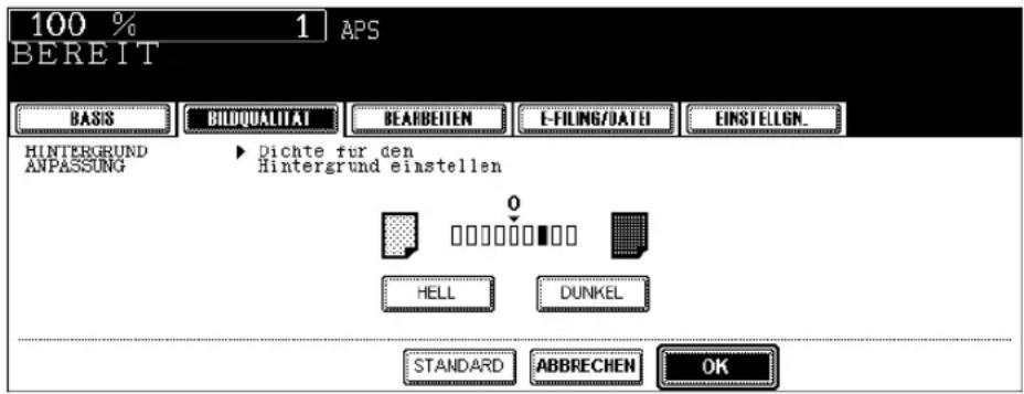 100 % 1 APS BEREIT BASIS BRIQUALITAT BEARBEITEM E-FILING/DATE EINSTELGN_ HINTERGRUND ANPASSUNG ▶ Dichte für den Hintergrund einstellen HELL DUNKEL STANDARD ABBRECHEN OK