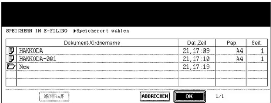 SPEICHERN IN E-FILING ▶Speicherort wahlen Dokument-/Ordnername Dat.Zeit Pap. Seit. HAKKODA 21,17:09 A4 1 HAKKODA-001 21,17:10 A4 1 New 21,17:19 ABBRECHEN OK 1/1