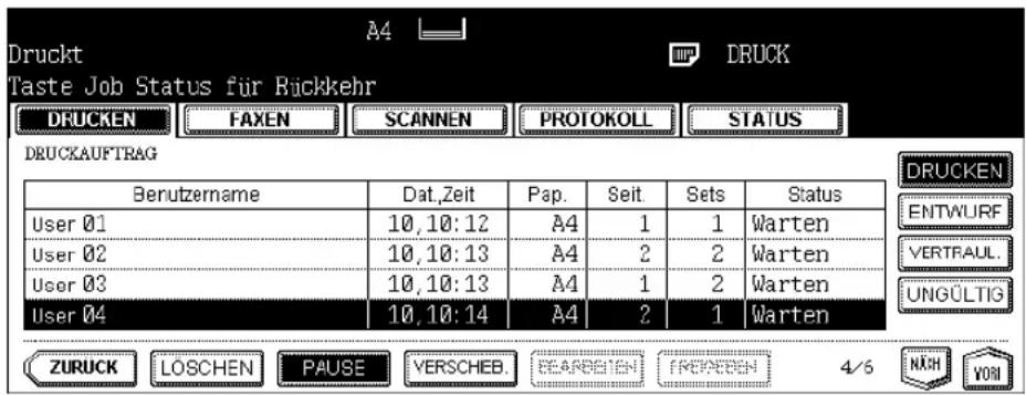 Druckt Taste Job Status für Rückkehr DRUCKEN FAXEN(SCANNEN(PROTOKOLL STATUS DRUCKAUFTRAG Berutzername Dat,Zeit Pap.Seit Sets Status User 01 10,10:12 A4 1 1 Warten User 02 10,10:13 A4 2 2 Warten User 03 10,10:13 A4 1 2 Warten User 04 10,10:14 A4 2 1 Warten ZURUCK LÖSCHEN PAUSE VERSCHEB. DRUCKEN ENTWURF VERTRAUL. UNGÜLTIG NÄKH VORI