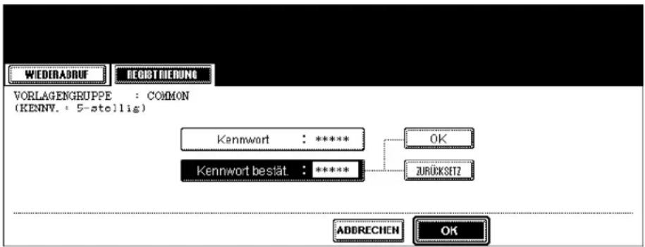WIEDERADRUF REGISTRIERUNG VORLAGENGRUPPE : COMMON (KENN.V. : 5-stellis) Kennwort : ***** Kennwort bestät. : ***** OK ZURÜKSET2 ADDRECHEN OK