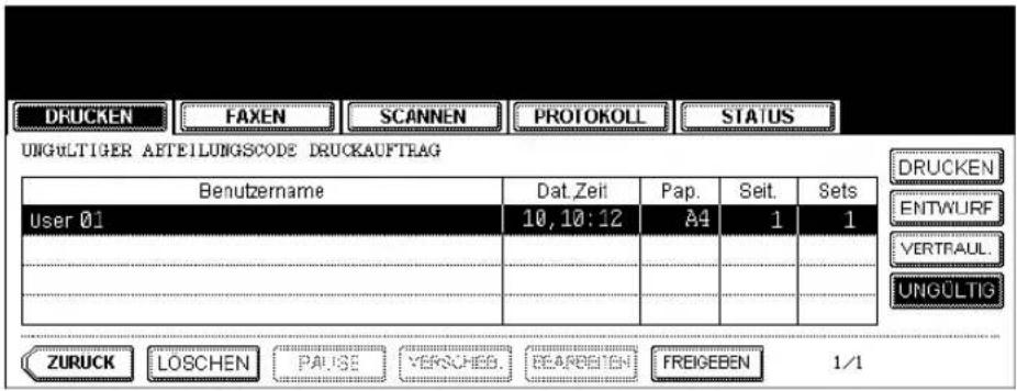 DRUCKEN FAXEN SCANNEN PROTOKOLL STATUS UNGÜLTIGER AETEILUNGSCODE DRUCKAUFTRAG Benutzername Dat.Zeit Pap. Seit. Sets User 01 10,10:12 A4 1 1 VERTRAUL. UNGÜLTIG ZURUCK LOSCHEN PAUSE VERSCHES. BEARBEIEN FREIGEBEN 1/1 DRUCKEN ENTWURF VERTRAUL.