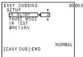 EASY DUBBING SETUP H SETUP PAUSE MODE IR TEST RETURN 00 00.0 [EASY DUB]:END NORMAL
