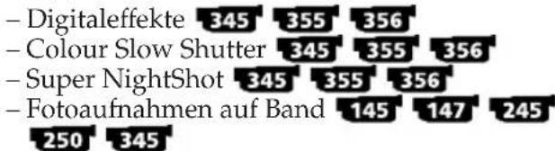 - Digitaleffekte 345 355 356 - Colour Slow Shutter 345 355 356 - Super NightShot 345 355 356 - Fotoaufnahmen auf Band 145 147 245 250 345